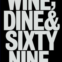 WINE DINE AND 69