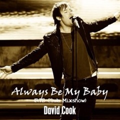 my favorite song. ALWAYS BE MY BABY - DAVID COOK