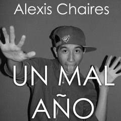UN MAL AÑO - Alexis Chaires
