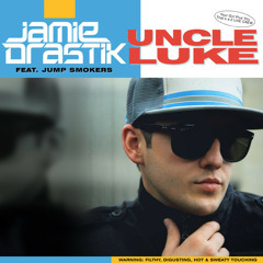 Jamie Drastik feat. Jump Smokers Uncle Luke (CLEAN) Produced by Jump Smokers
