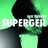 DER TOURIST feat. Friedrich Liechtenstein - Supergeil