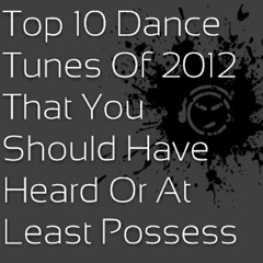 Top 10 Dance Tunes Of 2012 That You Should Have Heard Or Possess
