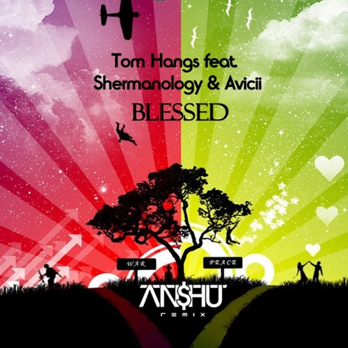 Listen to Tom Hangs feat. Shermanology & Avicii - Blessed (AN$HU ReMiX) by  ΛNSHU in Hed Kandi Ibiza playlist online for free on SoundCloud