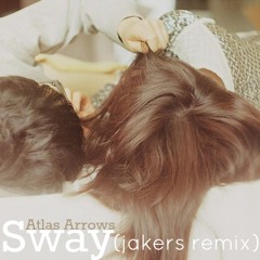 Atlas Arrows - Sway (Jakers Remix)