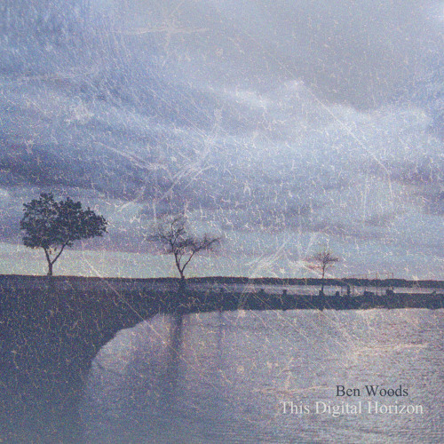 Ben Woods - This Digital Horizon 2013 - [Album sampler]