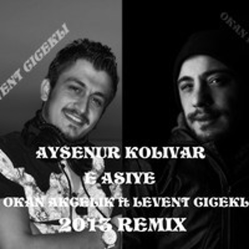 Aysenur kolivar - E asiye ( Okan akcelik ft Levent cicekli 2013 remix )