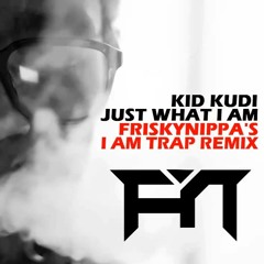 Kid Cudi - Just What I Am  (FriskyNippa I Am Trap Remix)