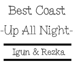 Igun & Rezka - Up All Night (Best Coast Cover)