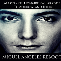 Alesso -  Nillionaire /w Paradise Tomorrowland Version (Miguel Angeles Reboot)*FREE DOWNLOAD*