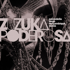 Zuzuka Poderosa & Kush Arora - Psicodelia (Nego Mozambique Remix)