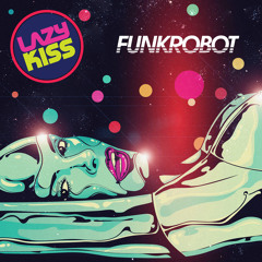Lazy Kiss - Funk Robot (The Robot Scientists Cosmic Surgery remix)