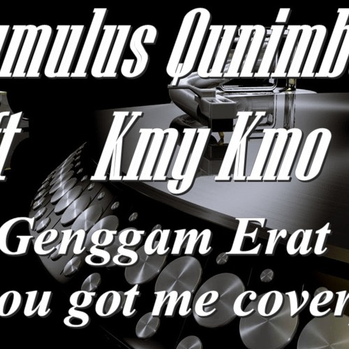 Qumulus Qunimbus ft Kmy Kmo - Genggam Erat [You Got Me Cover]
