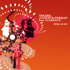 Tikaro, J.Louis & Ferran Feat. Clarence - Shine On Me (Fran Arés Remix)