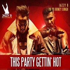 This Party Gettin Hot - Jazzy B - Yo Yo Honey Singh - Official Full Music Video - Worldwide Premiere