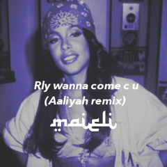 Rly wanna come c u (Aaliyah refix)