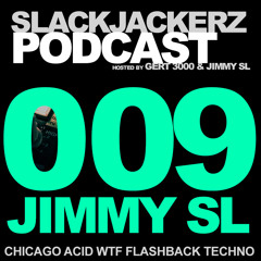 SlackJackerz #009 - Jimmy SL plays Chicago, Acid, WTF, Flashback, Techno