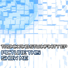 Tronik & Stu Infinity - Show Me OUT NOW!