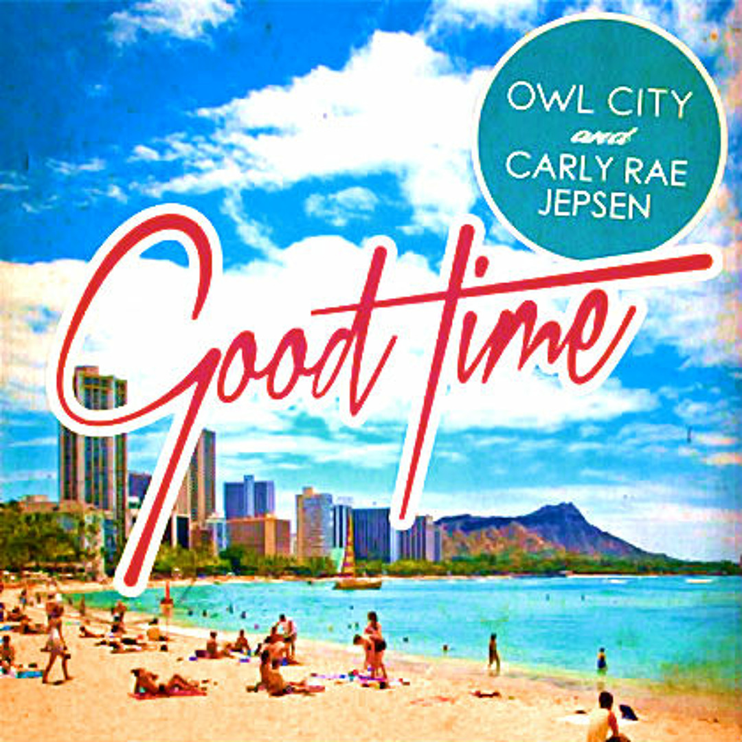 洋楽 Good Time OWL CITY & CARLY RAE JEPSEN Stream Owl City ft. Carly Rae Jepsen - Good time Remix by