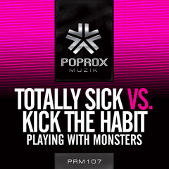 Totally Sick & Kick The Habit - Playing With Monsters (Original Mix) // Pop Rox //*OUT NOW* !