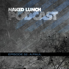 Naked Lunch PODCAST #032 - A.PAUL