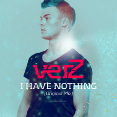 verZ - I have nothing (Original Mix)