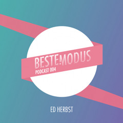 Beste Modus Podcast 004 - Ed Herbst