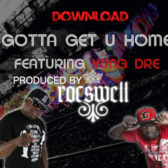 ROCSWELL FT YUNG DRE - GOTTA GET YOU HOME