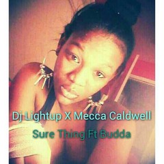 DJ Lightup X Mecca Caldwell(Sure Thing) Ft Budda