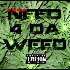 Need 4 Da Weed