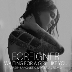 Foreigner - Waiting for a Girl Like You (Virgin Magnetic Material Remix)