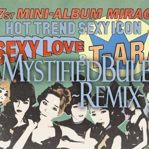 Listen to T-ara - Sexy Love (MystifiedBulb Remix) by MystifiedBulb