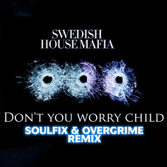 Swedish House Mafia - Don't You Worry Child (Soulfix & Overgrime Remix)