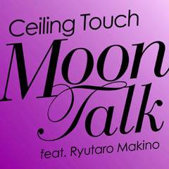 Ceiling Touch - Moon Talk feat. Ryutaro Makino