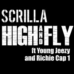 HIGH AND FLY @Scrilla f @YoungJeezy & @RichieCap1