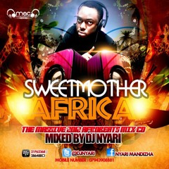 #SWEETMOTHERAFRICA MIXED BY DJ NYARI