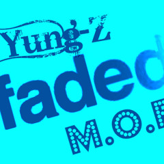 Faded- Yung-Z Feat M.O.E