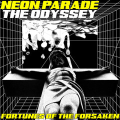 NEON PARADE | THE ODYSSEY: "Fortunes of The Forsaken (Part III)"