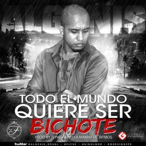 Algenis- Todo El Mundo Quiere Ser Bichote (Prod.By Flyve y Kino La Maquina De Ritmos)
