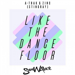 A-Trak & Zinc - Like The Dancefloor (Sam Wallace Remix)