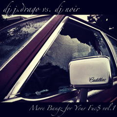 DJ J Drago vs. DJ Noir - More Bangz for Your Fuc$ Vol. 1