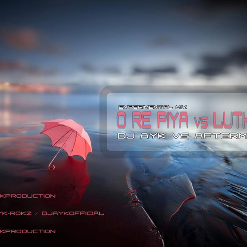 O RE PIYA vs LUTHIYANA [EXPERIMENTAL MIX] - DJ AYK vs AFTERMORNING