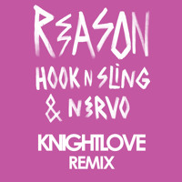 NERVO & Hook n Sling - Reason (KNIGHTLOVE Remix)
