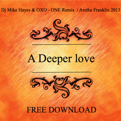 A Deeper Love / MIKE HAYES & OXO-ONE / ARETHA FRANKLIN 2013