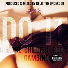 Do It ft. Gucci Mane, Red Cafe, & Childish Gambino (Prod. by ReLiX The Underdog)