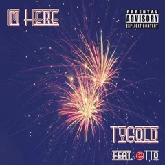 TyGold- I'm Here ft. eTTo (prod. by eTTo)