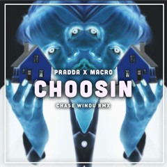 Choosin- Pradda X Macro X Chase Windu RMX