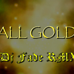 All Gold Everything (Dj Fade Club Rmx) Dirty