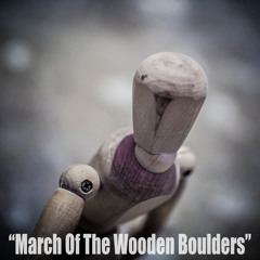 March Of The Wooden Boulders