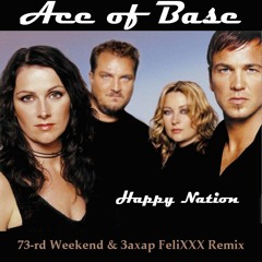 Ace of Base - Happy Nation (73-rd Weekend & Захар FeliXXX Remix)