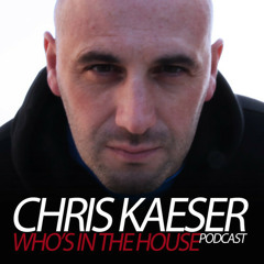 CHRIS KAESER - WHO'S IN THE HOUSE PODCAST 52